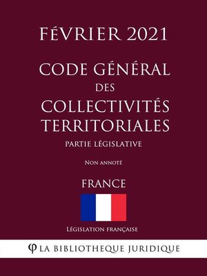 cover image of Code général des collectivités territoriales (Partie législative) (France) (Février 2021) Non annoté